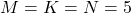 M=K=N=5