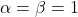 \alpha=\beta=1